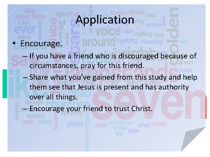 Application • Encourage. – If you have a friend who is discouraged because of