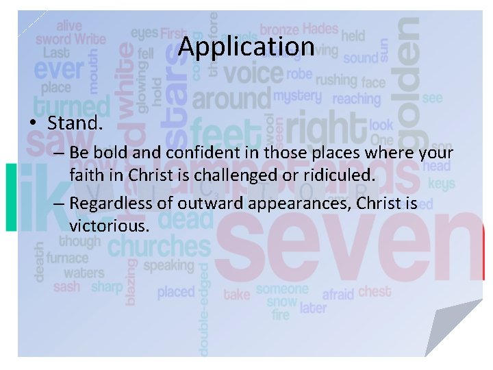 Application • Stand. – Be bold and confident in those places where your faith