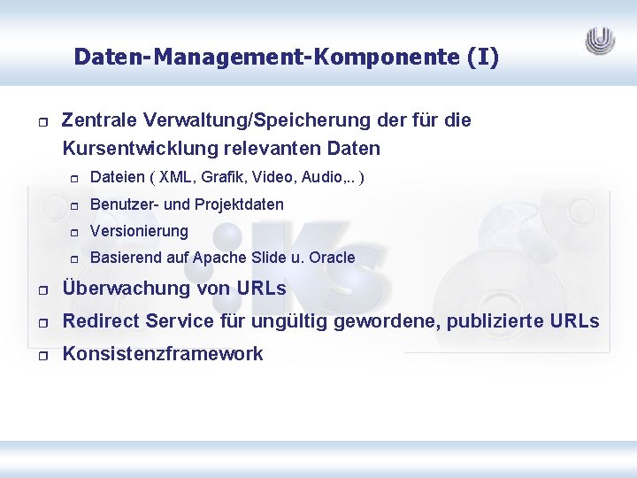 Daten-Management-Komponente (I) r Zentrale Verwaltung/Speicherung der für die Kursentwicklung relevanten Daten r Dateien (