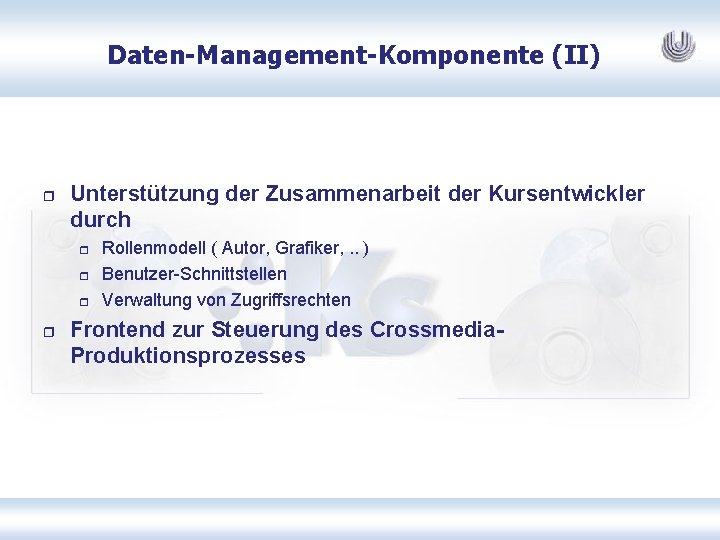 Daten-Management-Komponente (II) r Unterstützung der Zusammenarbeit der Kursentwickler durch r r Rollenmodell ( Autor,