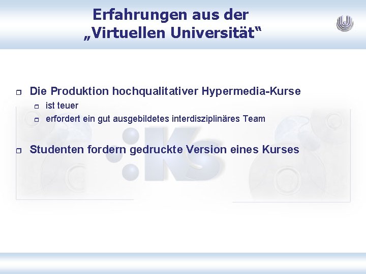 Erfahrungen aus der „Virtuellen Universität“ r Die Produktion hochqualitativer Hypermedia-Kurse r r r ist