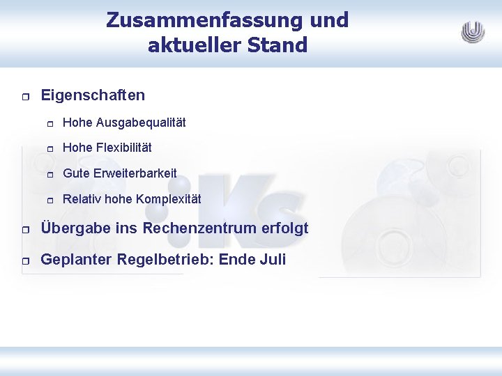 Zusammenfassung und aktueller Stand r Eigenschaften r Hohe Ausgabequalität r Hohe Flexibilität r Gute