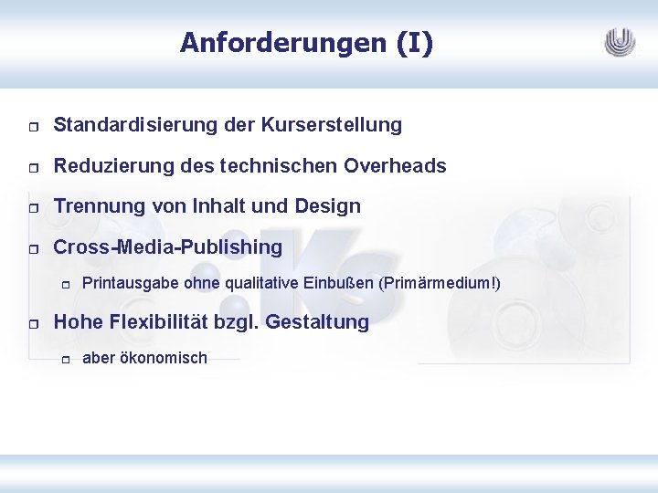 Anforderungen (I) r Standardisierung der Kurserstellung r Reduzierung des technischen Overheads r Trennung von