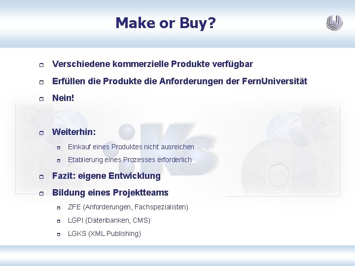 Make or Buy? r Verschiedene kommerzielle Produkte verfügbar r Erfüllen die Produkte die Anforderungen