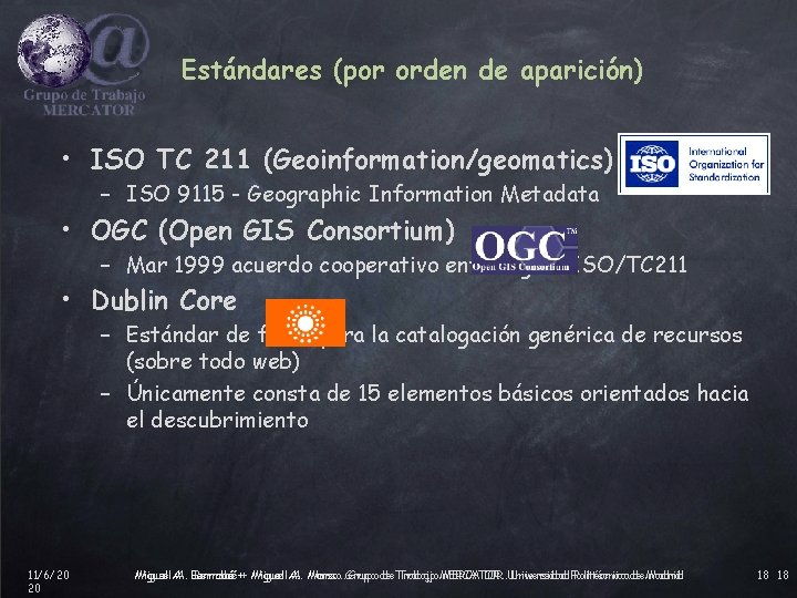 Estándares (por orden de aparición) • ISO TC 211 (Geoinformation/geomatics) – ISO 9115 -