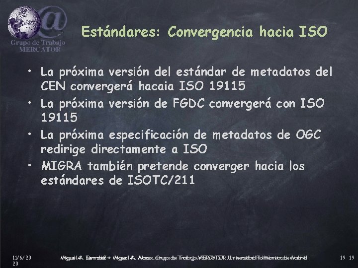 Estándares: Convergencia hacia ISO • La próxima versión del estándar de metadatos del CEN