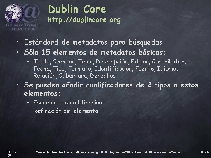 Dublin Core http: //dublincore. org • Estándard de metadatos para búsquedas • Sólo 15