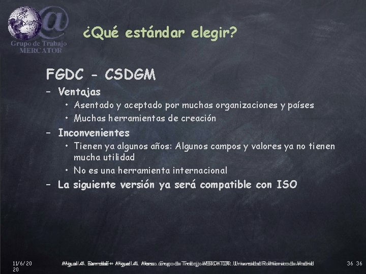 ¿Qué estándar elegir? FGDC - CSDGM – Ventajas • Asentado y aceptado por muchas