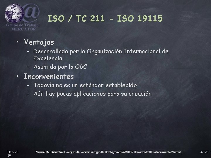 ISO / TC 211 - ISO 19115 • Ventajas – Desarrollada por la Organización