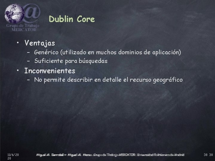 Dublin Core • Ventajas – Genérico (utilizado en muchos dominios de aplicación) – Suficiente