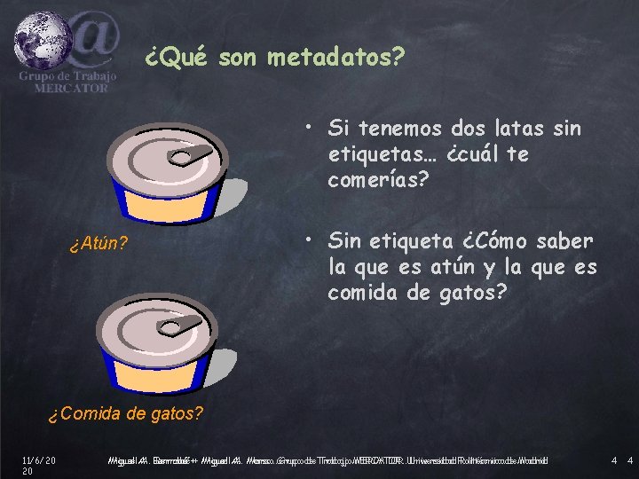 ¿Qué son metadatos? • Si tenemos dos latas sin etiquetas… ¿cuál te comerías? ¿Atún?