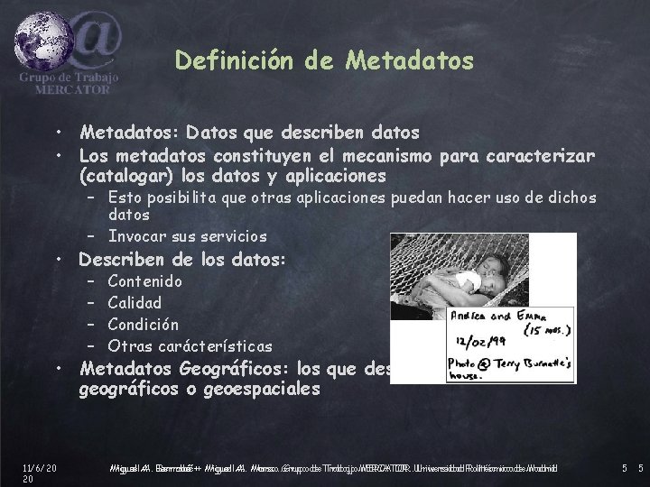 Definición de Metadatos • Metadatos: Datos que describen datos • Los metadatos constituyen el