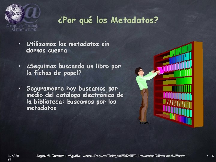 ¿Por qué los Metadatos? • Utilizamos los metadatos sin darnos cuenta • ¿Seguimos buscando