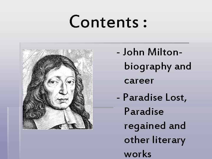 Contents : - John Miltonbiography and career - Paradise Lost, Paradise regained and other