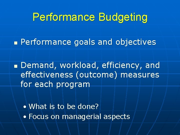 Performance Budgeting n n Performance goals and objectives Demand, workload, efficiency, and effectiveness (outcome)