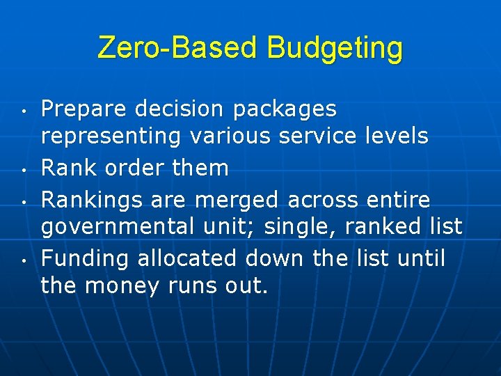 Zero-Based Budgeting • • Prepare decision packages representing various service levels Rank order them