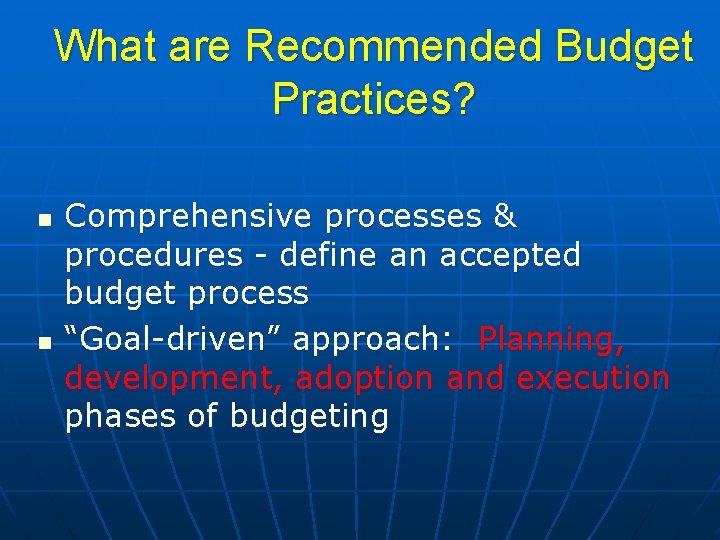 What are Recommended Budget Practices? n n Comprehensive processes & procedures - define an