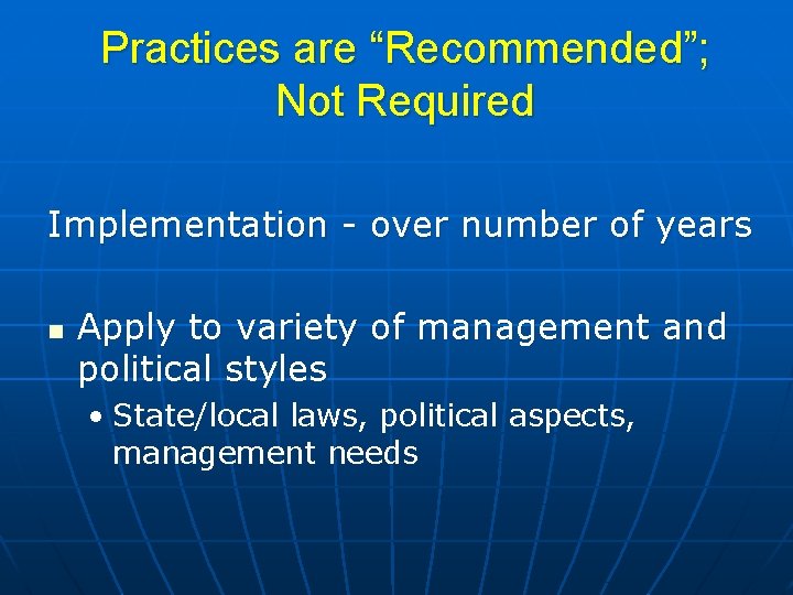 Practices are “Recommended”; Not Required Implementation - over number of years n Apply to