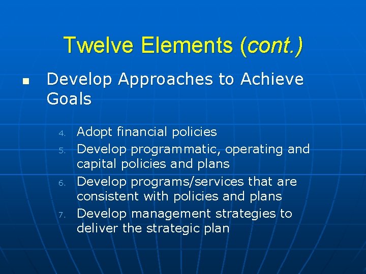 Twelve Elements (cont. ) n Develop Approaches to Achieve Goals 4. 5. 6. 7.