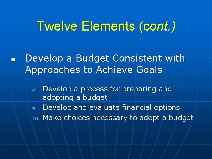 Twelve Elements (cont. ) n Develop a Budget Consistent with Approaches to Achieve Goals