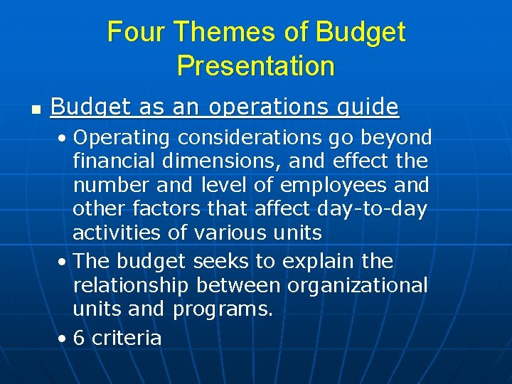 Four Themes of Budget Presentation n Budget as an operations guide • Operating considerations