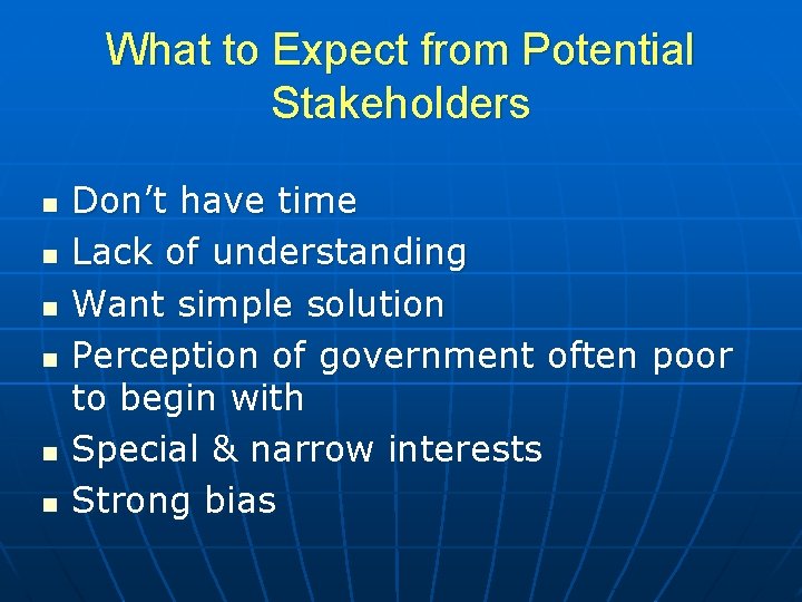 What to Expect from Potential Stakeholders n n n Don’t have time Lack of