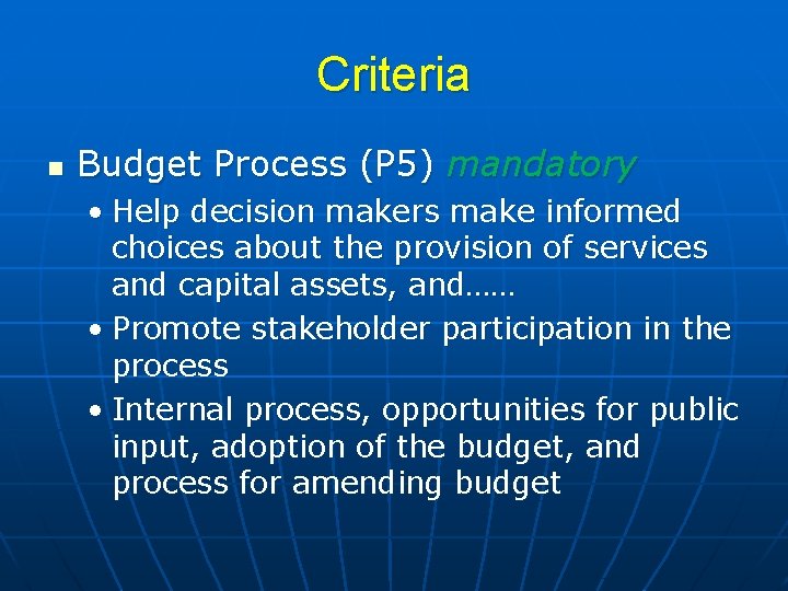 Criteria n Budget Process (P 5) mandatory • Help decision makers make informed choices