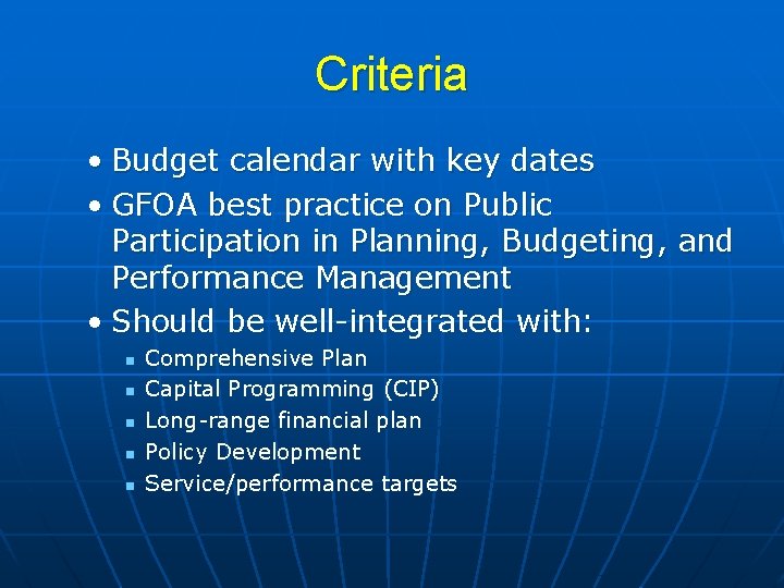 Criteria • Budget calendar with key dates • GFOA best practice on Public Participation