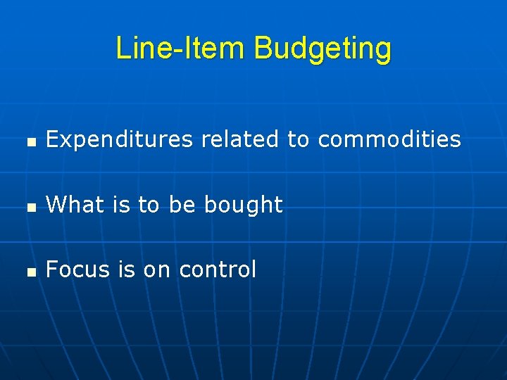 Line-Item Budgeting n Expenditures related to commodities n What is to be bought n