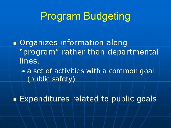 Program Budgeting n Organizes information along “program” rather than departmental lines. • a set