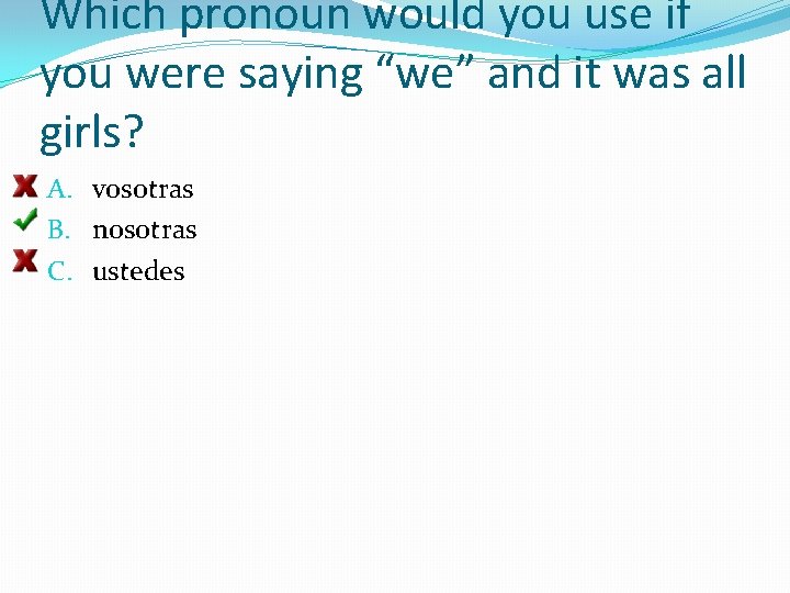Which pronoun would you use if you were saying “we” and it was all
