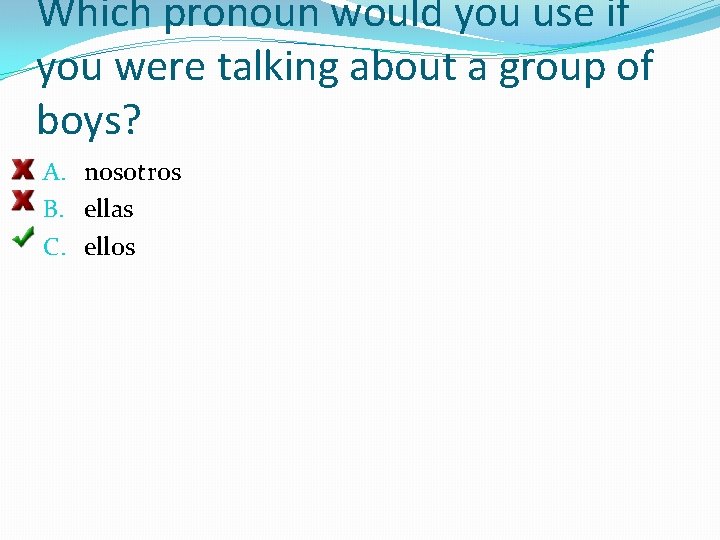 Which pronoun would you use if you were talking about a group of boys?