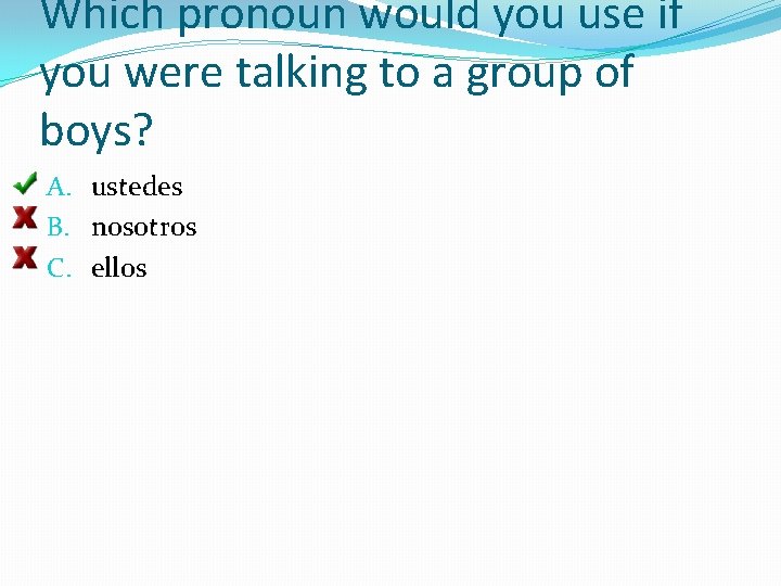 Which pronoun would you use if you were talking to a group of boys?