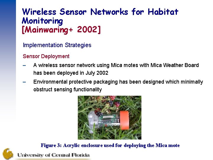 Wireless Sensor Networks for Habitat Monitoring [Mainwaring+ 2002] Implementation Strategies Sensor Deployment – A