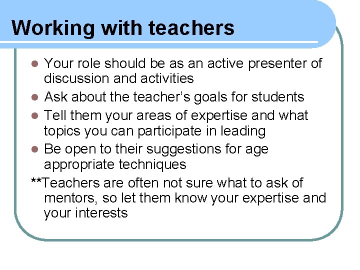 Working with teachers Your role should be as an active presenter of discussion and