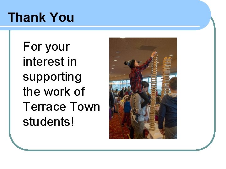 Thank You For your interest in supporting the work of Terrace Town students! 