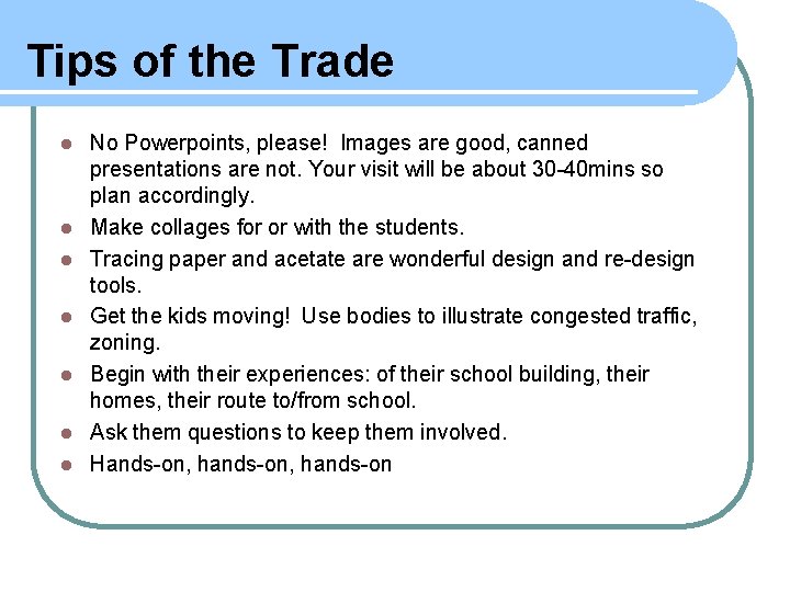 Tips of the Trade l l l l No Powerpoints, please! Images are good,