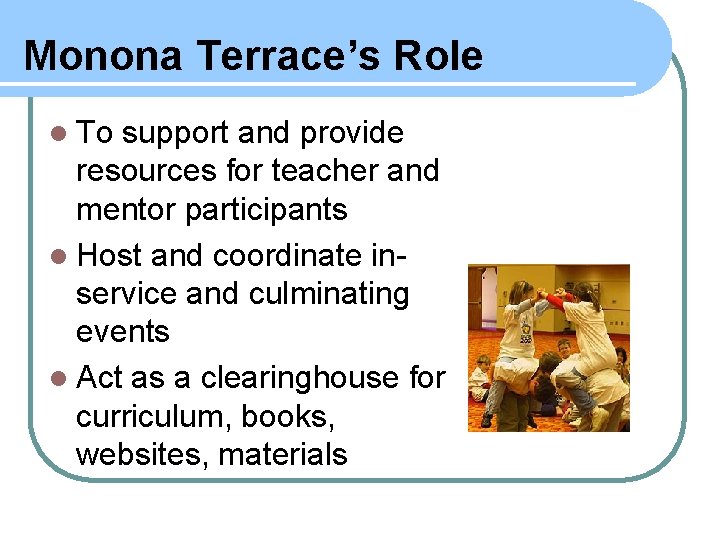 Monona Terrace’s Role l To support and provide resources for teacher and mentor participants