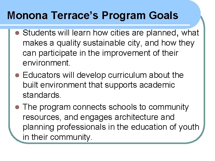 Monona Terrace’s Program Goals Students will learn how cities are planned, what makes a