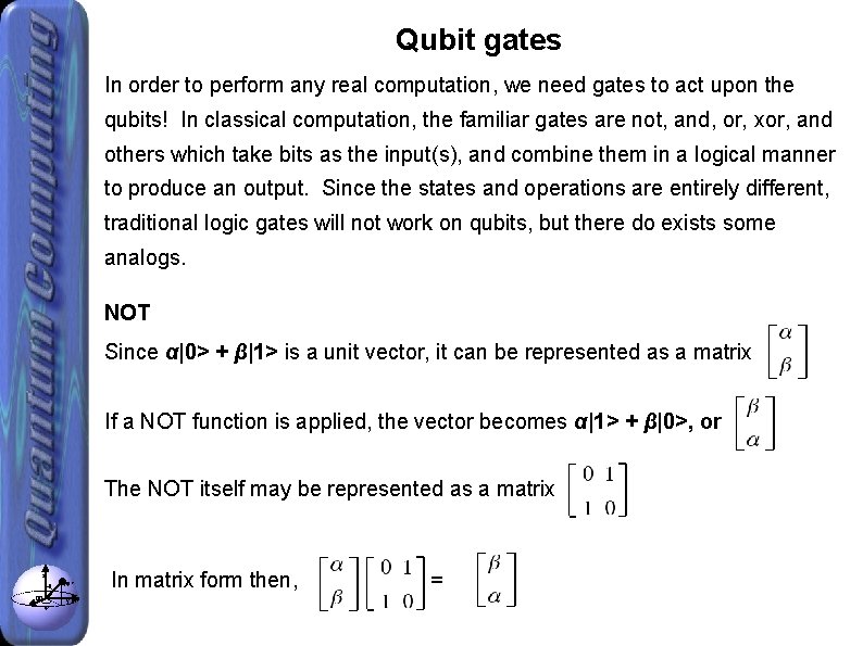 Qubit gates In order to perform any real computation, we need gates to act