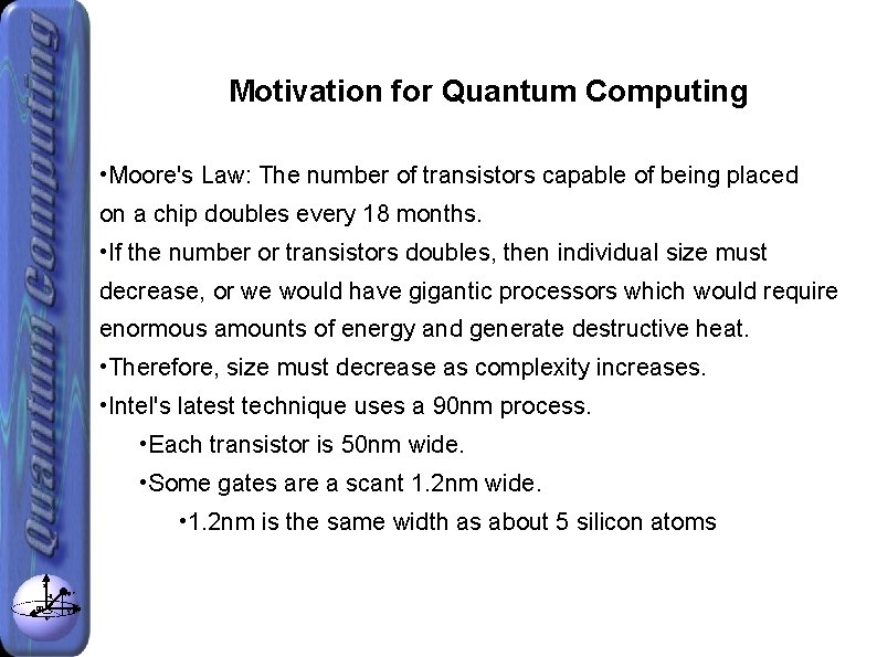 Motivation for Quantum Computing • Moore's Law: The number of transistors capable of being