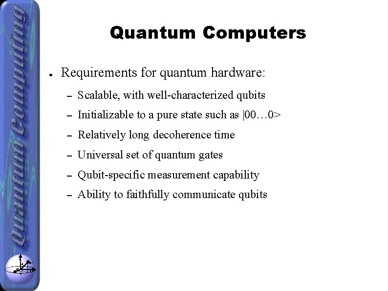 Quantum Computers ● z θ x φ |ψ> y Requirements for quantum hardware: –
