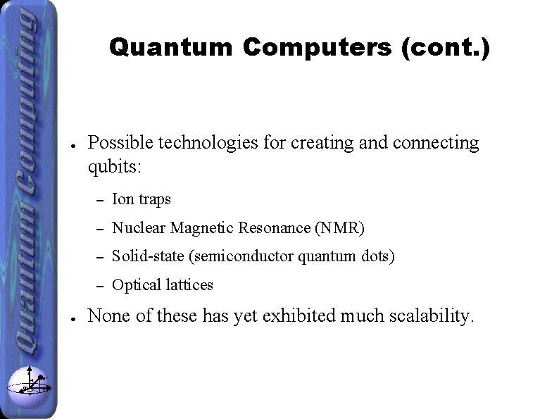Quantum Computers (cont. ) ● ● z θ x φ |ψ> y Possible technologies