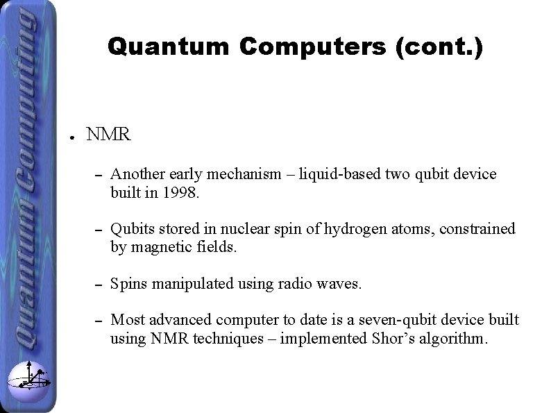 Quantum Computers (cont. ) ● z θ x φ |ψ> y NMR – Another