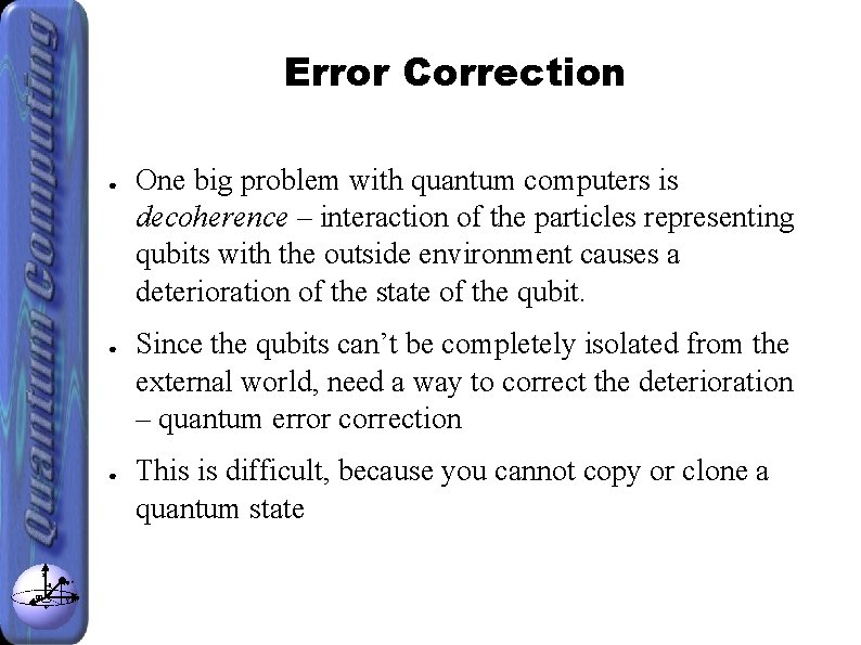 Error Correction ● ● ● z θ x φ |ψ> y One big problem