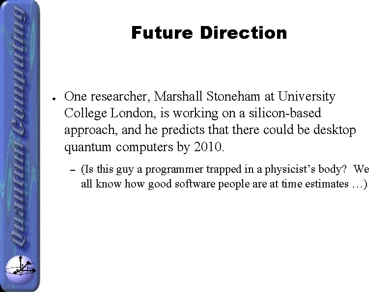 Future Direction ● One researcher, Marshall Stoneham at University College London, is working on