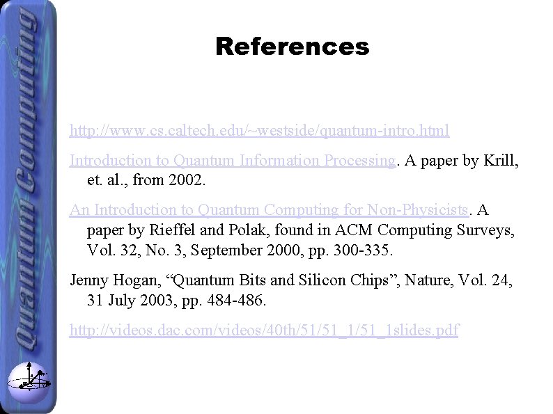 References http: //www. cs. caltech. edu/~westside/quantum-intro. html Introduction to Quantum Information Processing. A paper