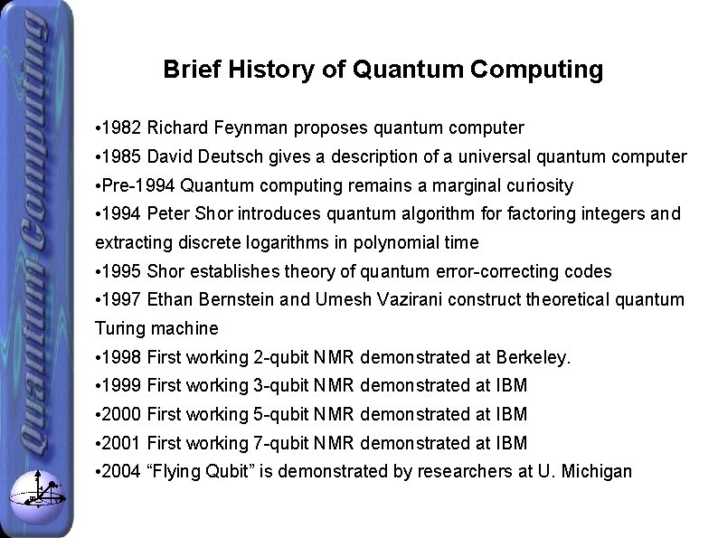 Brief History of Quantum Computing • 1982 Richard Feynman proposes quantum computer • 1985