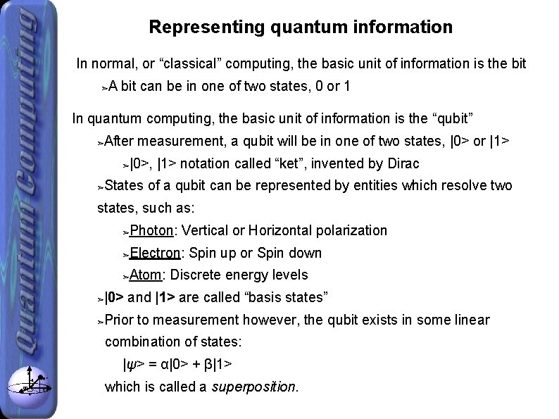 Representing quantum information In normal, or “classical” computing, the basic unit of information is