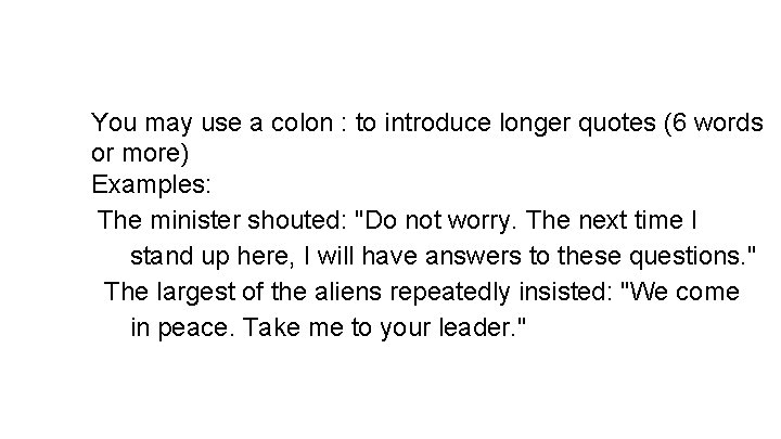You may use a colon : to introduce longer quotes (6 words or more)